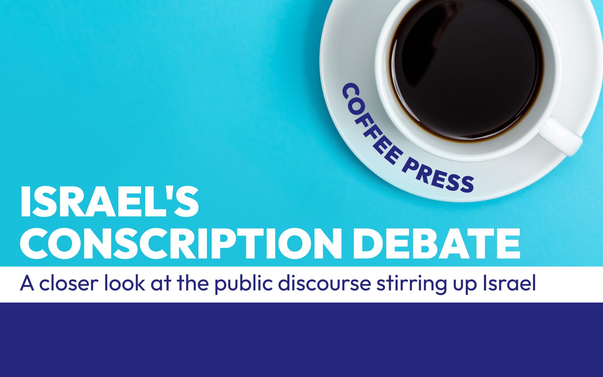 Israel’s Conscription Debate: A closer look at the public discourse stirring up Israel